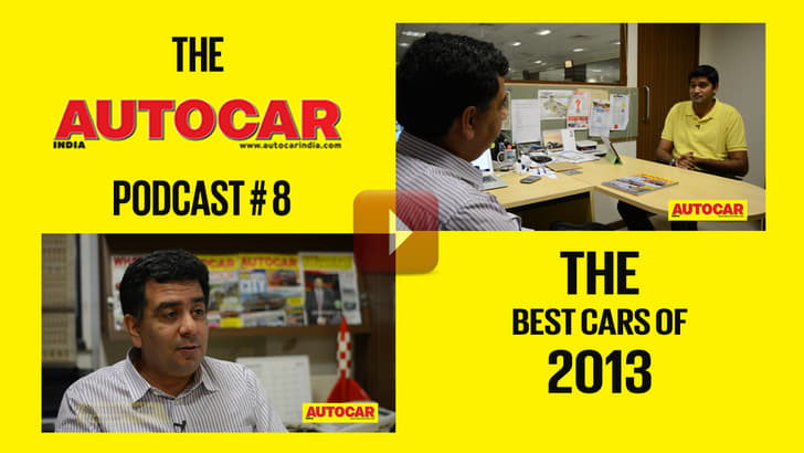 Best Cars Of 2013 | Autocar India Podcast 8 With Hormazd Sorabjee