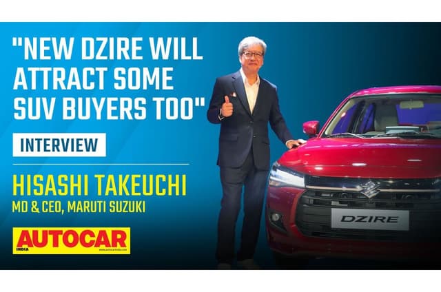 Hisashi Takeuchi on Maruti Suzuki Dzire, sales expectation, compact sedan segment & more