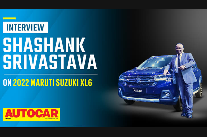 Shashank Srivastava on popularity of Maruti Suzuki XL6, Ertiga and more